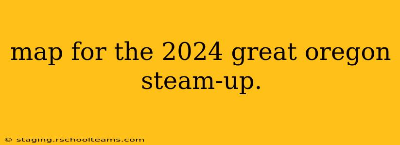 map for the 2024 great oregon steam-up.