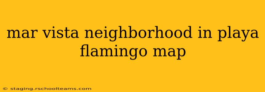 mar vista neighborhood in playa flamingo map