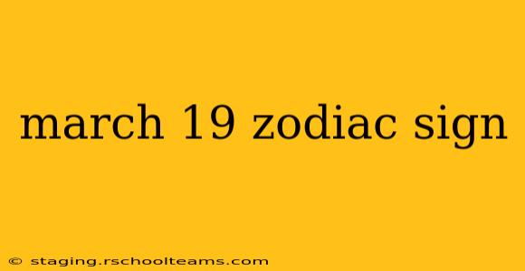 march 19 zodiac sign
