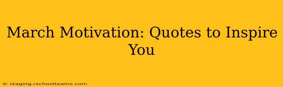 March Motivation: Quotes to Inspire You