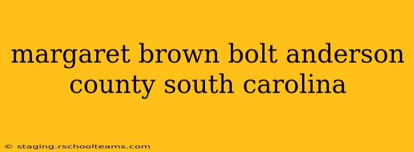 margaret brown bolt anderson county south carolina