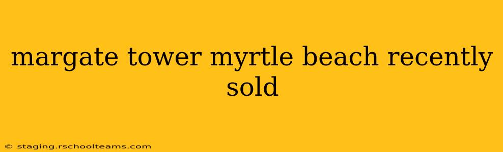 margate tower myrtle beach recently sold