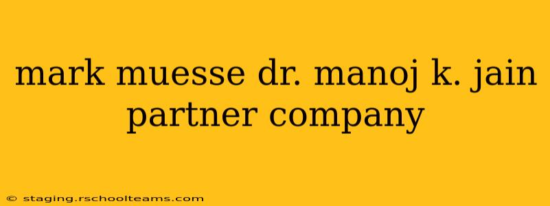 mark muesse dr. manoj k. jain partner company