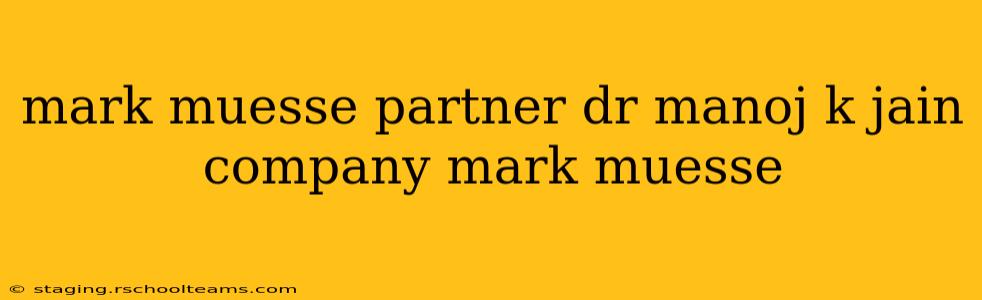 mark muesse partner dr manoj k jain company mark muesse