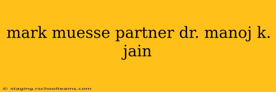 mark muesse partner dr. manoj k. jain