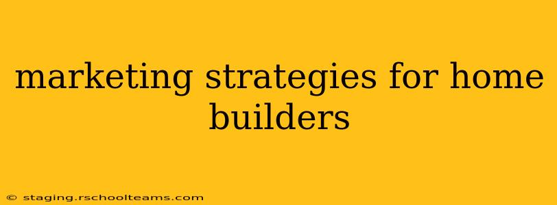 marketing strategies for home builders