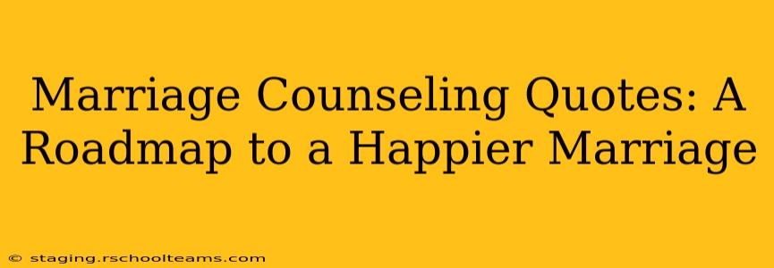 Marriage Counseling Quotes: A Roadmap to a Happier Marriage