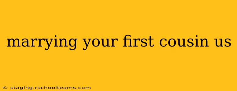 marrying your first cousin us