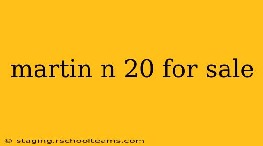 martin n 20 for sale