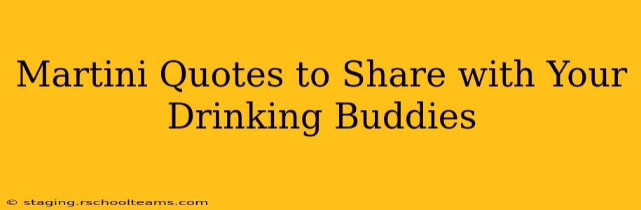 Martini Quotes to Share with Your Drinking Buddies