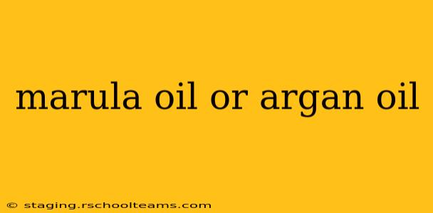 marula oil or argan oil