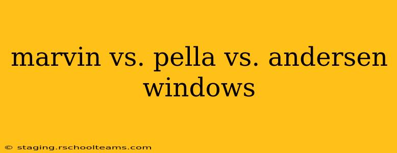 marvin vs. pella vs. andersen windows
