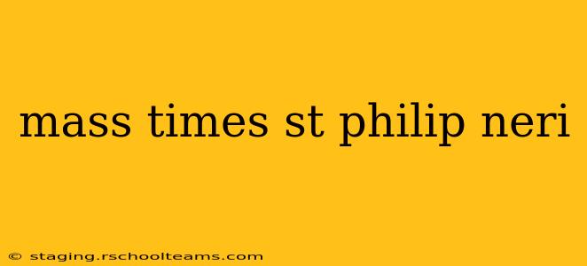 mass times st philip neri