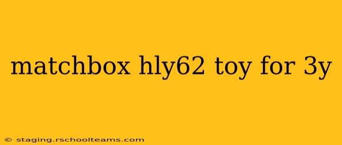 matchbox hly62 toy for 3y