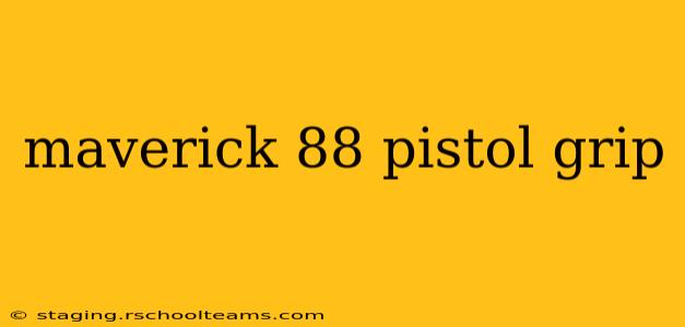 maverick 88 pistol grip