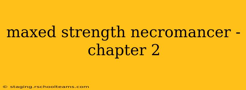 maxed strength necromancer - chapter 2