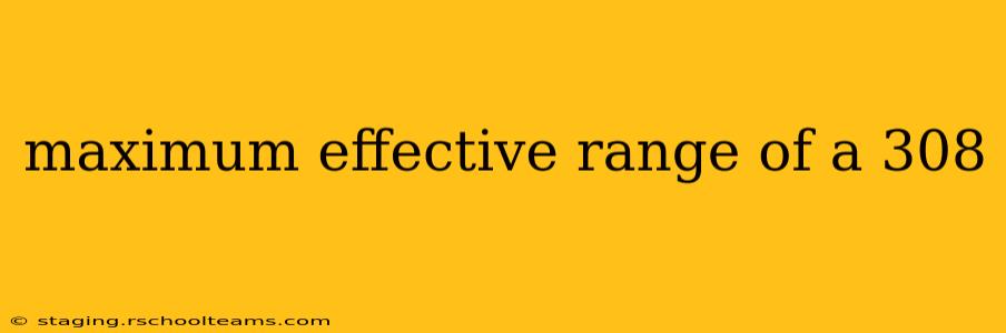 maximum effective range of a 308