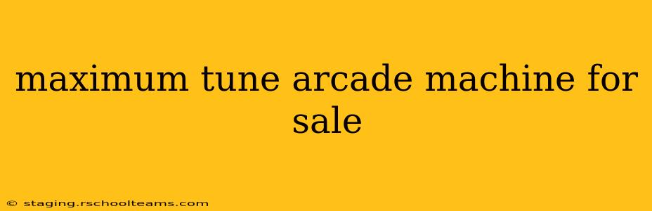 maximum tune arcade machine for sale
