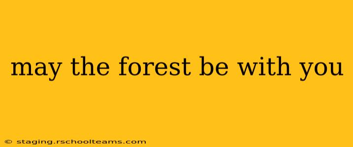 may the forest be with you