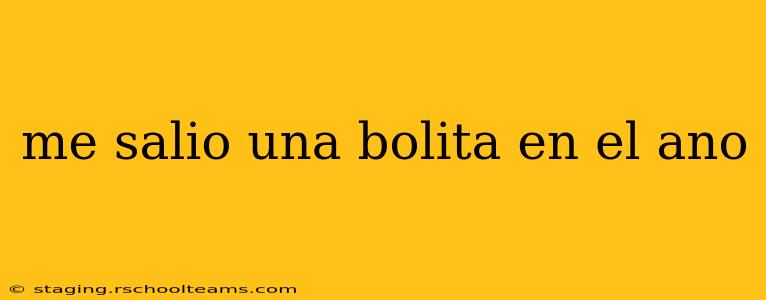 me salio una bolita en el ano