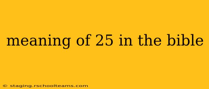 meaning of 25 in the bible