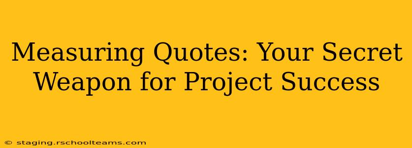Measuring Quotes: Your Secret Weapon for Project Success