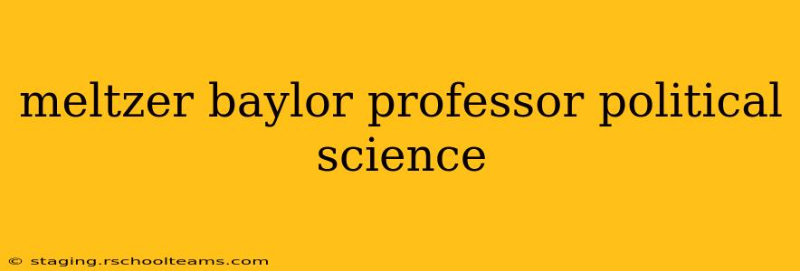 meltzer baylor professor political science