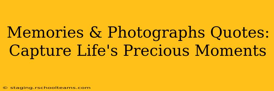 Memories & Photographs Quotes: Capture Life's Precious Moments