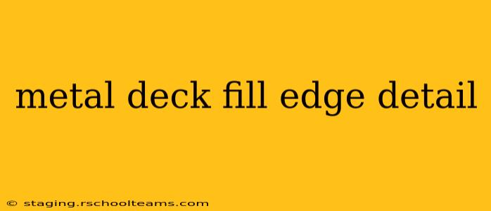 metal deck fill edge detail