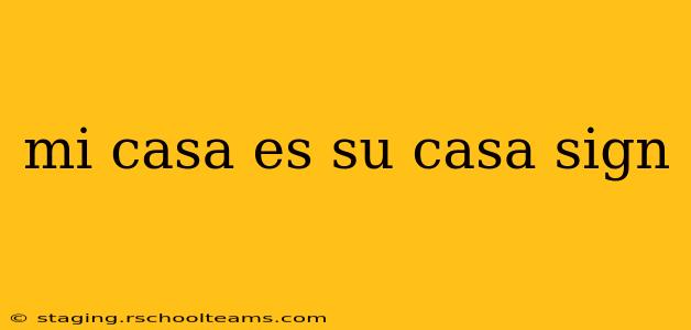 mi casa es su casa sign