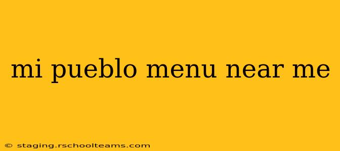 mi pueblo menu near me