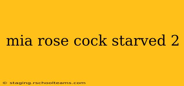 mia rose cock starved 2 mia rose cock starved 2