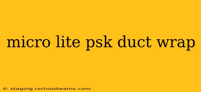 micro lite psk duct wrap