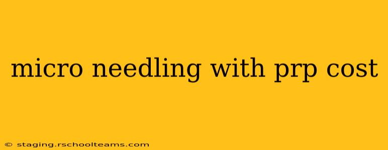 micro needling with prp cost