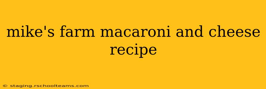 mike's farm macaroni and cheese recipe