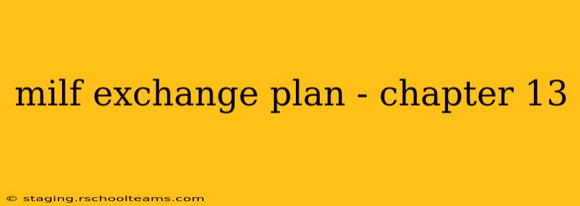 milf exchange plan - chapter 13 milf exchange plan - chapter 13