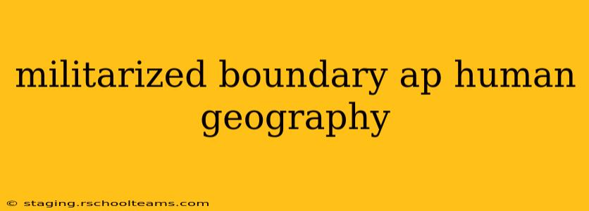 militarized boundary ap human geography