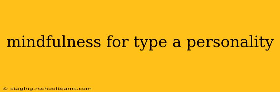 mindfulness for type a personality