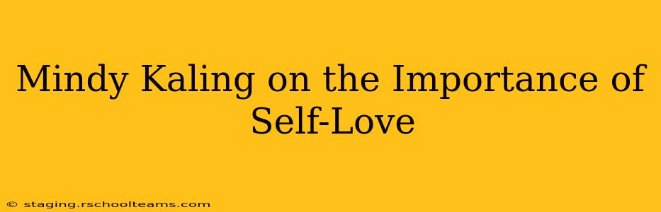 Mindy Kaling on the Importance of Self-Love