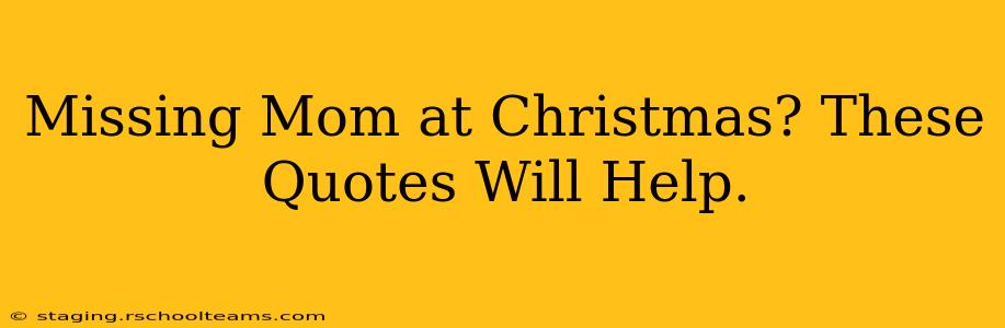 Missing Mom at Christmas? These Quotes Will Help.