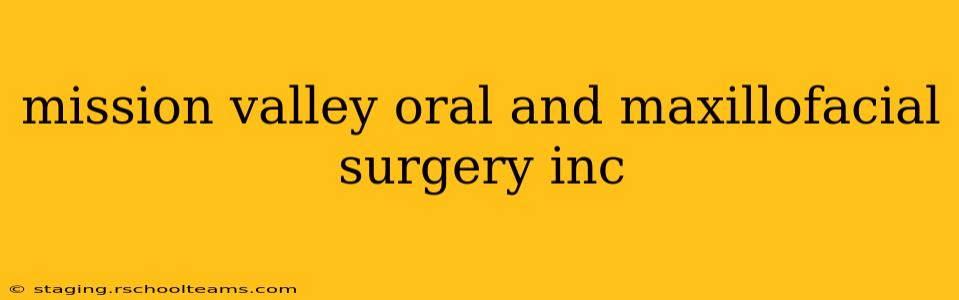 mission valley oral and maxillofacial surgery inc