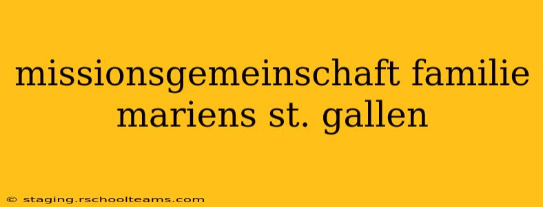 missionsgemeinschaft familie mariens st. gallen