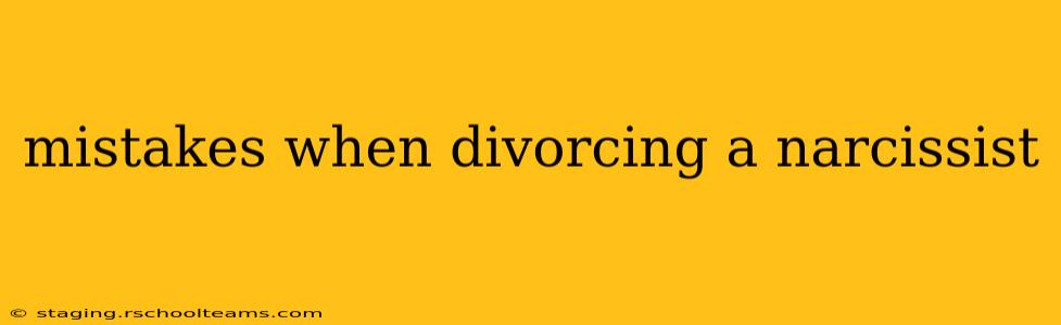 mistakes when divorcing a narcissist