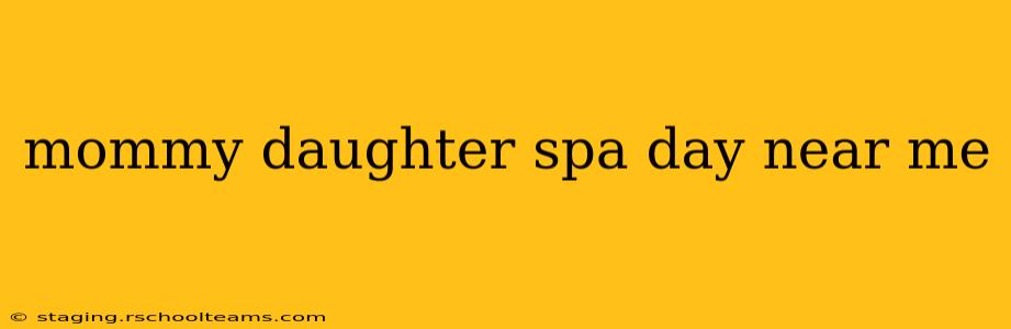 mommy daughter spa day near me