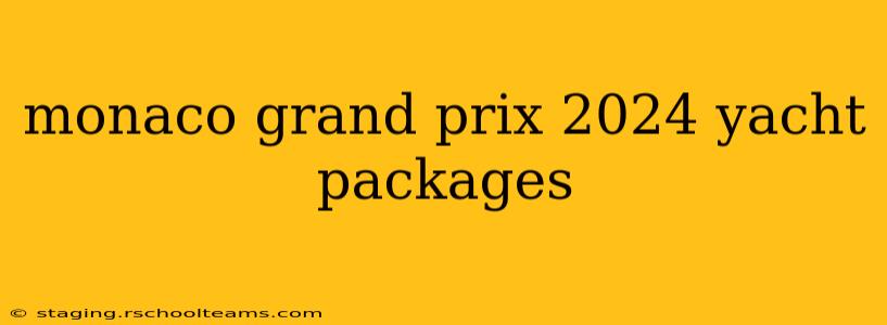 monaco grand prix 2024 yacht packages