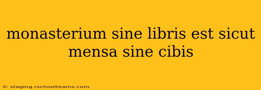 monasterium sine libris est sicut mensa sine cibis