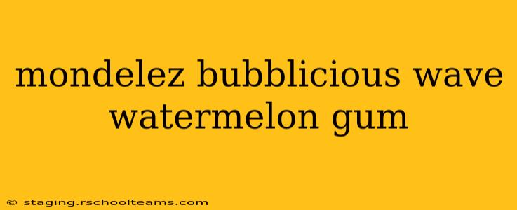 mondelez bubblicious wave watermelon gum