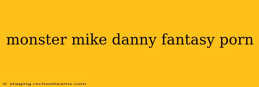 monster mike danny fantasy porn