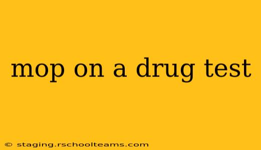 mop on a drug test