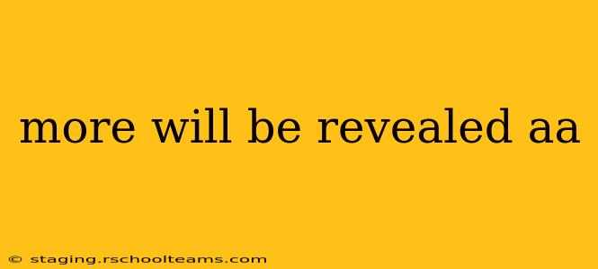more will be revealed aa more will be revealed aa